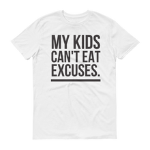 Load image into Gallery viewer, &quot;MY KIDS CAN&#39;T EAT EXCUSES&quot; T-SHIRT