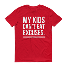Load image into Gallery viewer, &quot;MY KIDS CAN&#39;T EAT EXCUSES&quot; T-SHIRT
